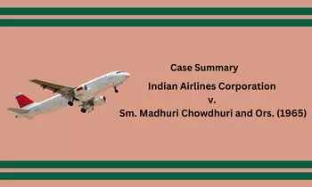 Case Summary: Indian Airlines Corporation v. Sm. Madhuri Chowdhuri and Ors. (1965) | Validity of an Exemption Clause
