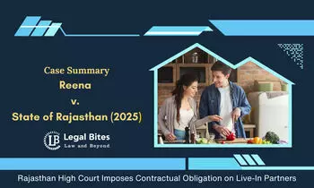 Case Summary: Reena v. State of Rajasthan (2025) | Rajasthan High Court Imposes Contractual Obligation on Live-In Partners Case Summary: Reena v. State of Rajasthan (2025) | Rajasthan High Court Imposes Contractual Obligation on Live-In Partners