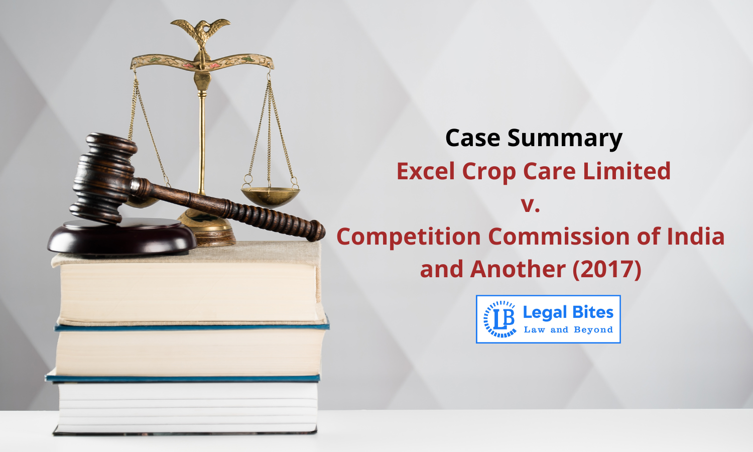 Case Summary: Excel Crop Care Limited v. Competition Commission of India and Another (2017) | Anti-Competitive Agreements