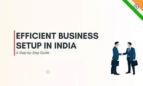 Efficient Business Setup in India A Step-by-Step Guide Efficient Business Setup in India A Step-by-Step Guide