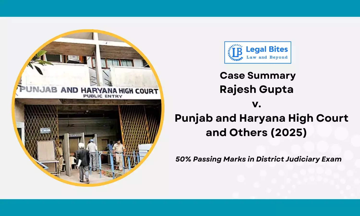Case Summary: Rajesh Gupta v. Punjab and Haryana High Court and Others (2025) | 50% Minimum Marks Rule for District Judiciary