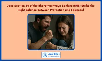 Does Section 84 of the Bharatiya Nyaya Sanhita (BNS) Strike the Right Balance Between Protection and Fairness?