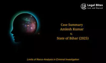 Case Summary: Amlesh Kumar v. State of Bihar (2025) | Limits of Narco-Analysis in Criminal Investigation