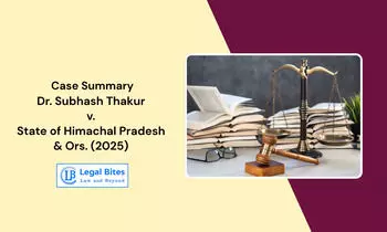 Case Summary: Dr. Subhash Thakur v. State of Himachal Pradesh & Ors. (2025) | Administrative Fairness Upheld Case Summary: Dr. Subhash Thakur v. State of Himachal Pradesh & Ors. (2025) | Administrative Fairness Upheld