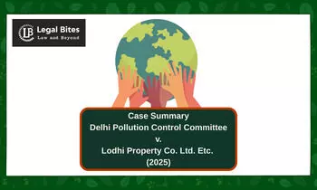 Case Summary: Delhi Pollution Control Committee v. Lodhi Property Co. Ltd. Etc. (2025) | Compensatory Environmental Damages