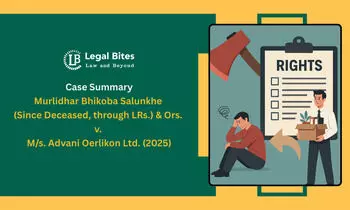 Case Summary: Murlidhar Bhikoba Salunkhe (Since Deceased, through LRs.) & Ors. v. M/s. Advani Oerlikon Ltd. (2025) | Retrenchment and Workers’ Rights