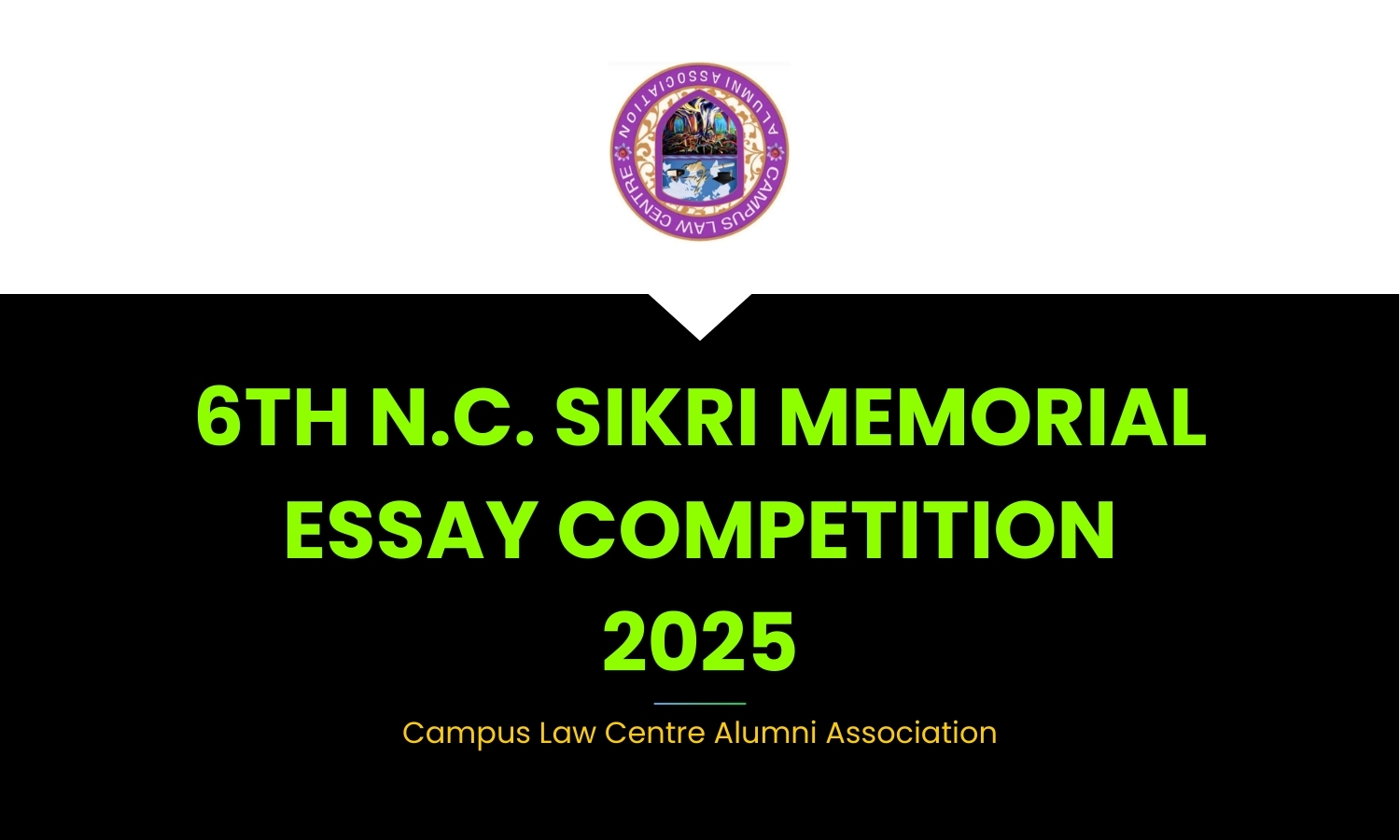 6th N.C. Sikri Memorial Essay Competition 2025 by Campus Law Centre Alumni Association