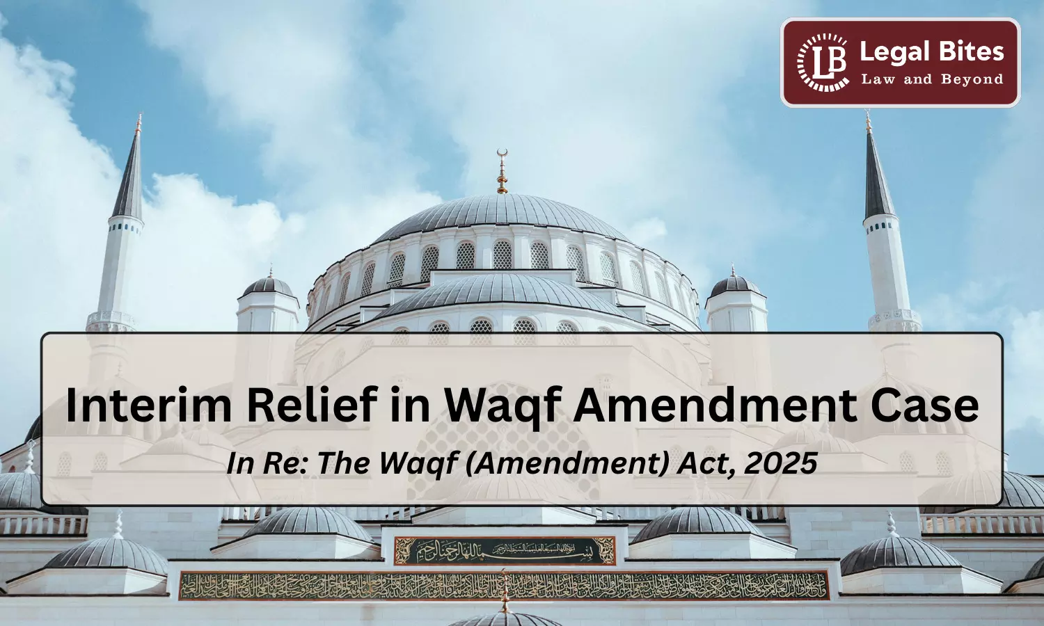 Supreme Court Grants Interim Relief on Waqf Amendment Act 2025; Registration Requirement Stays Supreme Court Grants Interim Relief on Waqf Amendment Act 2025; Registration Requirement Stays