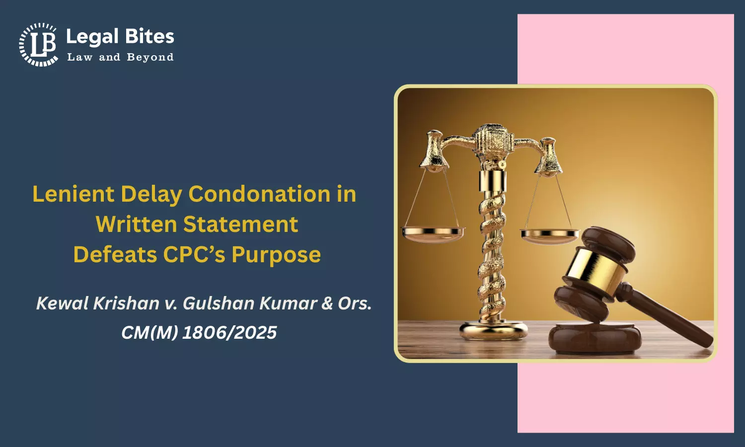 Leniency in Delay Condonation of Written Statements Will Undermine CPC’s Objective