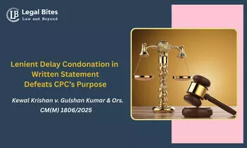 Leniency in Delay Condonation of Written Statements Will Undermine CPC’s Objective Leniency in Delay Condonation of Written Statements Will Undermine CPC’s Objective