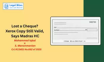 Is a Xerox Copy of a Cheque Admissible as Secondary Evidence? Madras HC Answers Is a Xerox Copy of a Cheque Admissible as Secondary Evidence? Madras HC Answers