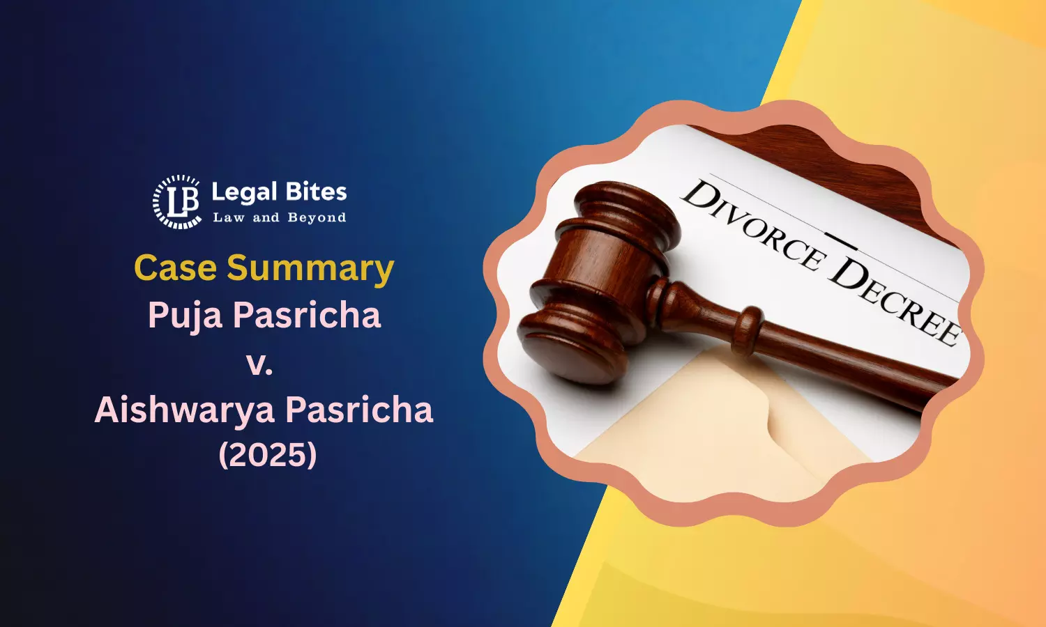 Case Summary: Puja Pasricha v. Aishwarya Pasricha (2025) | Divorce under the Hindu Marriage Act, 1955