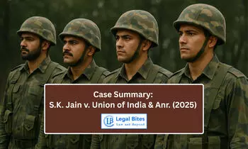 Case Summary: S.K. Jain v. Union of India & Anr. (2025) | Armed Forces Tribunal Gains Judicial Backing to Alter Court-Martial Findings