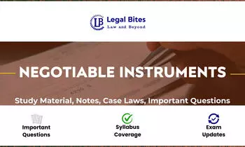 Negotiable Instruments — Notes, Case Laws & Study Material Negotiable Instruments — Notes, Case Laws & Study Material