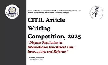 CITIL Article Writing Competition on Dispute Resolution in International Investment Law, 2025  DNLU Jabalpur