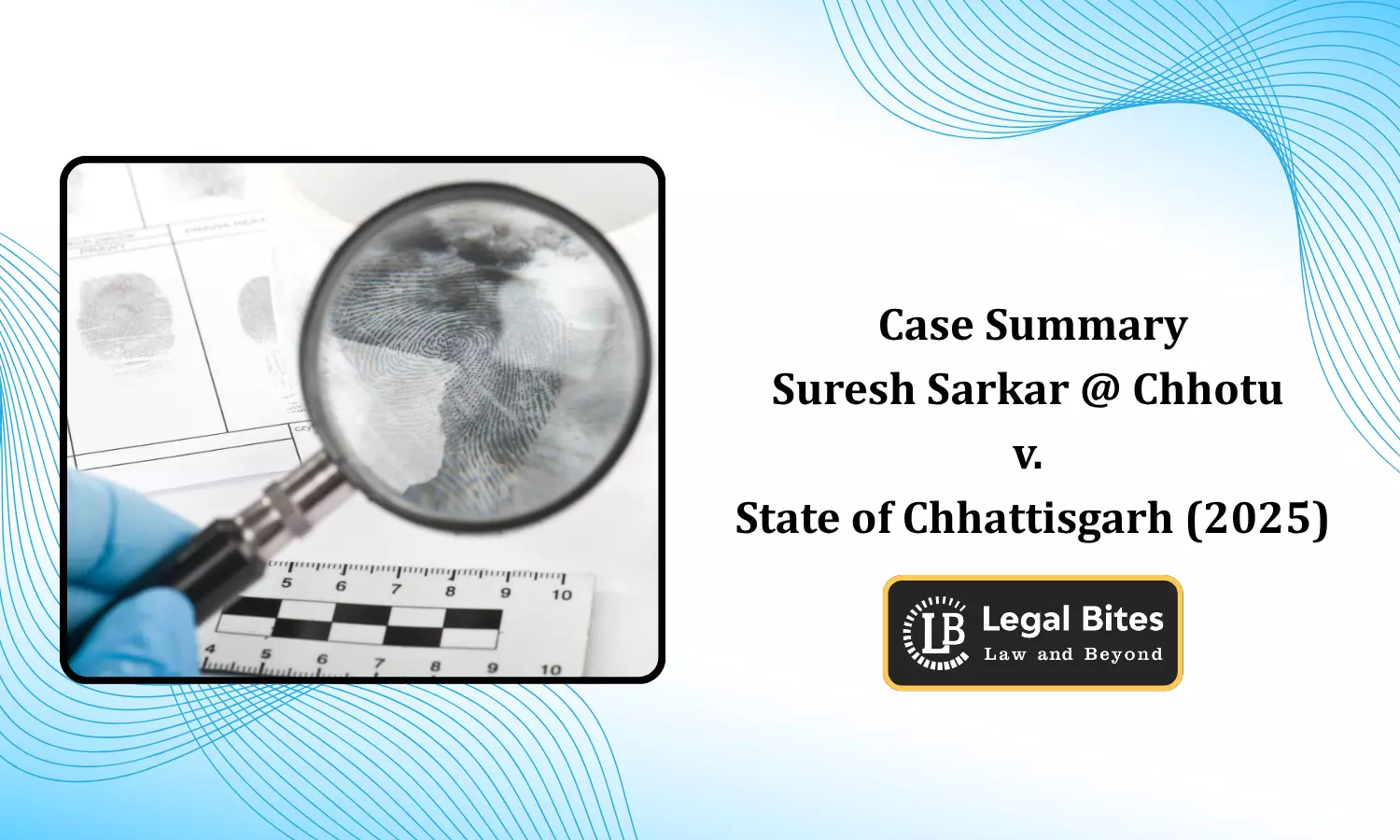 Case Summary: Suresh Sarkar @ Chhotu v. State of Chhattisgarh (2025) | Forensic Proof Completes the Chain of Circumstantial Evidence