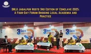 DNLU Jabalpur Hosts 3rd Edition of Conclave 2025 A Four-Day Forum Bridging Legal Academia and Practice