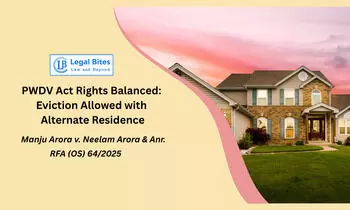 Delhi HC Upholds Eviction of Daughter-in-Law While Ensuring Alternate Accommodation Delhi HC Upholds Eviction of Daughter-in-Law While Ensuring Alternate Accommodation