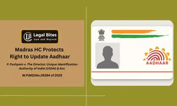 Madras High Court Affirms Aadhaar Holders’ Right to Modify Personal Details Madras High Court Affirms Aadhaar Holders’ Right to Modify Personal Details