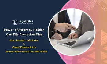 Allahabad HC Upholds Validity of Execution Plea Signed by Power of Attorney Holder Acquainted With Case Facts Allahabad HC Upholds Validity of Execution Plea Signed by Power of Attorney Holder Acquainted With Case Facts