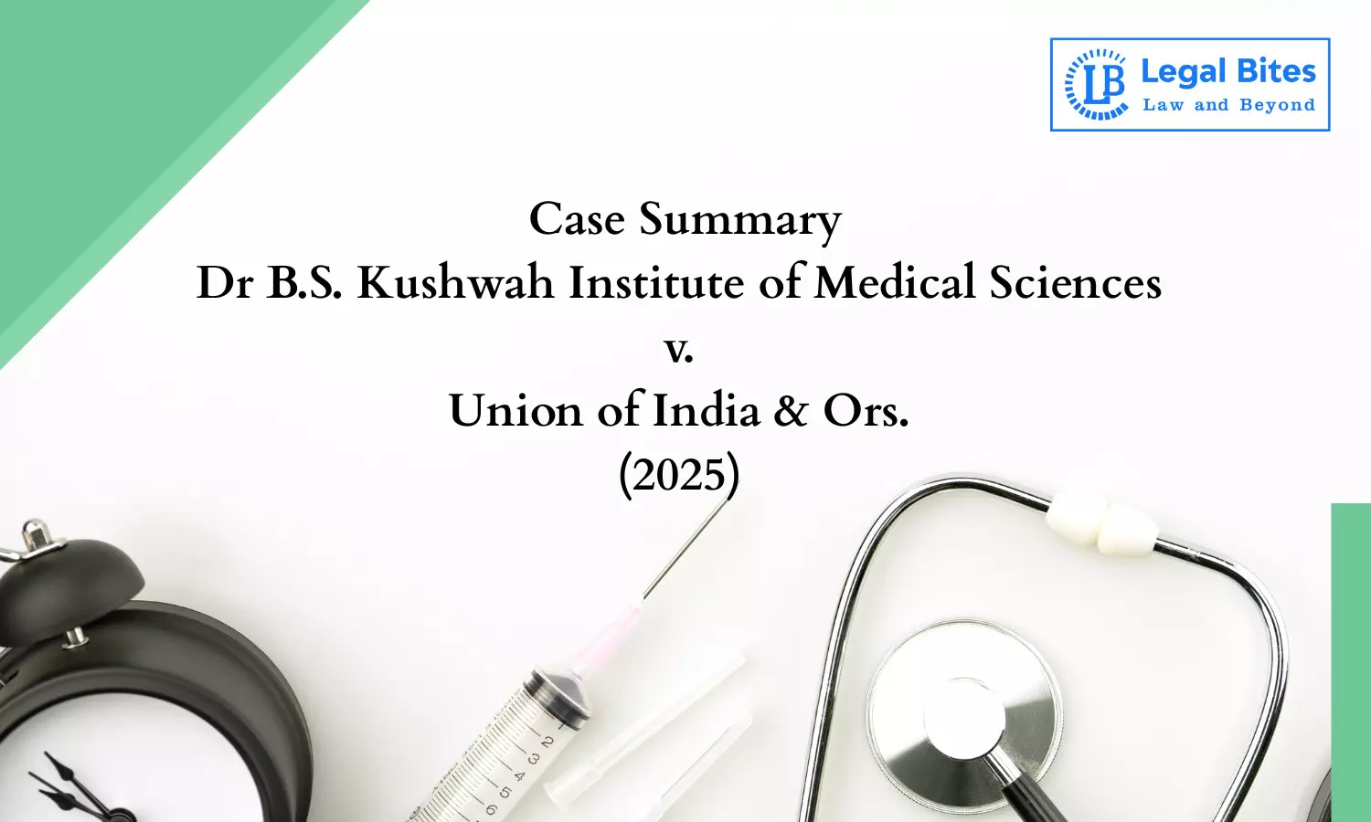 Case Summary: Dr B.S. Kushwah Institute of Medical Sciences v. Union of India & Ors. (2025) | Delhi HC Upholds NMC’s Rejection of MBBS Seat Increase Case Summary: Dr B.S. Kushwah Institute of Medical Sciences v. Union of India & Ors. (2025) | Delhi HC Upholds NMC’s Rejection of MBBS Seat Increase