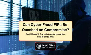 Can an FIR in Cyber Fraud Cases Be Quashed Merely Because the Parties Have Reached a Settlement? Can an FIR in Cyber Fraud Cases Be Quashed Merely Because the Parties Have Reached a Settlement?