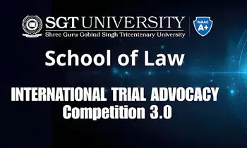 International Trial Advocacy Competition 3.0  Faculty of Law, SGT University