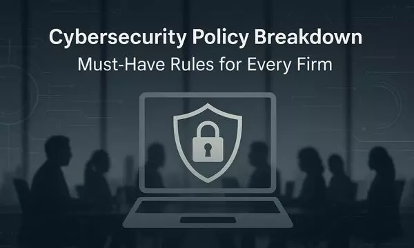 Essential Guidelines to Include in Your Firms Cybersecurity Policy