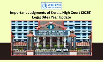 Important Judgments of Kerala High Court (2025) - Legal Bites Year Update Important Judgments of Kerala High Court (2025) - Legal Bites Year Update