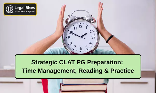 Strategic CLAT PG Preparation: Time Management, Reading & Practice Strategic CLAT PG Preparation: Time Management, Reading & Practice