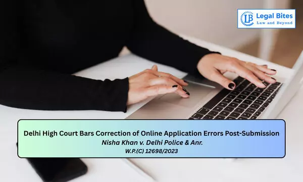 No Right to Correct Online Application Errors Once Selection Process Commences: Delhi High Court
