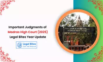 Important Judgments of Madras High Court (2025) - Legal Bites Year Update
