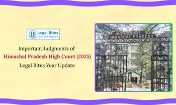 Important Judgments of Himachal Pradesh High Court (2025) - Legal Bites Year Update