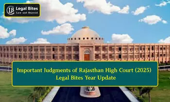 Important Judgments of Rajasthan High Court (2025) - Legal Bites Year Update