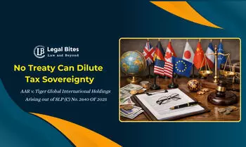 International Tax Treaties Must Not Become Tools to Dilute India’s Tax Sovereignty