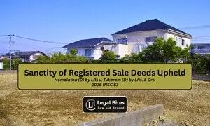 Registered Sale Deeds Cannot Be Trashed Casually: Supreme Court Backs Certainty of Title and Digitisation Drive Registered Sale Deeds Cannot Be Trashed Casually: Supreme Court Backs Certainty of Title and Digitisation Drive