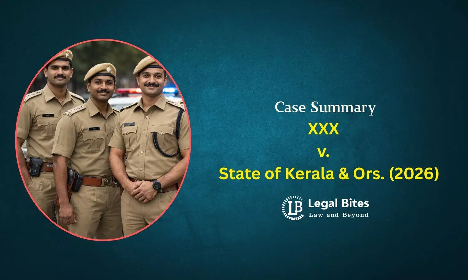 Case Summary: XXX v. State of Kerala & Ors. (2026) |Scope and Interpretation of Section 175(4) of the Bharatiya Nagarik Suraksha Sanhita, 2023 Case Summary: XXX v. State of Kerala & Ors. (2026) |Scope and Interpretation of Section 175(4) of the Bharatiya Nagarik Suraksha Sanhita, 2023