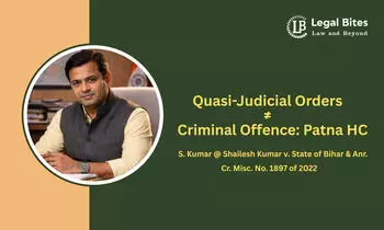 Can a Quasi-Judicial Order Lead to Criminal Prosecution? Patna High Court Clarifies Legal Position Can a Quasi-Judicial Order Lead to Criminal Prosecution? Patna High Court Clarifies Legal Position