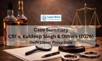 Case Summary: CBI v. Kuldeep Singh & Others (2026) | Kejriwal Liquor Policy Case (Order on Charge)