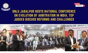 DNLU Jabalpur Hosts National Conference on Evolution of Arbitration in India, Top Judges Discuss Reforms and Challenges