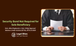 Sole Beneficiary Without Objection Need Not Furnish Security Bond: Allahabad High Court