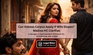 Can a Husband Seek Habeas Corpus If His Wife Elopes? Madras High Court Explains