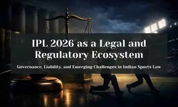 IPL 2026 as a Legal and Regulatory Ecosystem: Governance, Liability, and Emerging Challenges in Indian Sports Law