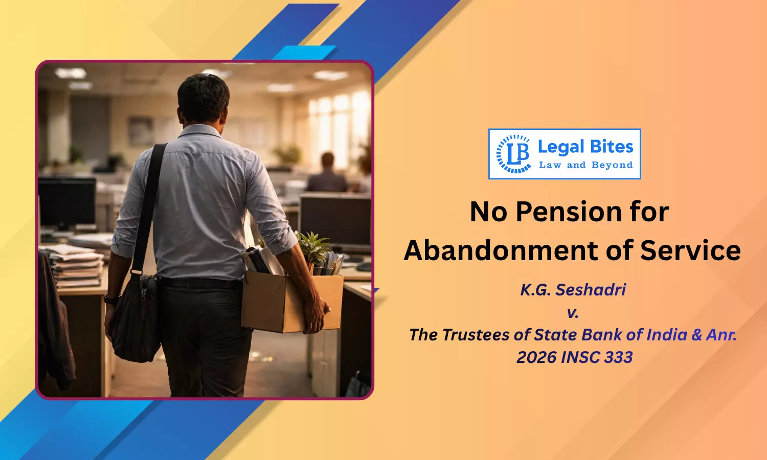 Abandonment of Service ≠ Voluntary Retirement: Supreme Court Rejects SBI Clerk’s Pension Claim Abandonment of Service ≠ Voluntary Retirement: Supreme Court Rejects SBI Clerk’s Pension Claim