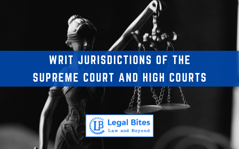 Writ Jurisdictions of the Supreme Court and High Courts