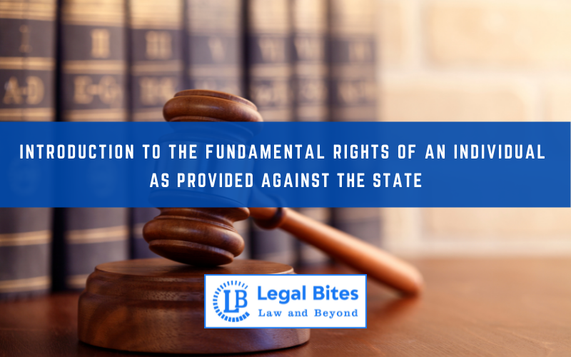 Introduction to the Fundamental Rights of an Individual: As provided against the State