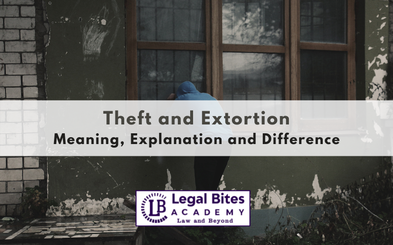 Theft and Extortion - Meaning, Explanation and Difference