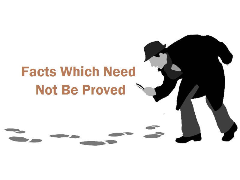 Facts Which Need Not Be Proved- Provisions and Case Laws