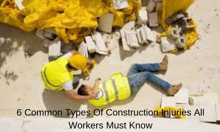 6 Common Types Of Construction Injuries All Workers Must Know