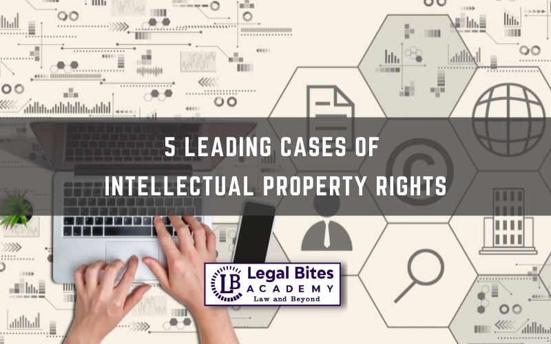5 Leading Cases of Intellectual Property Rights